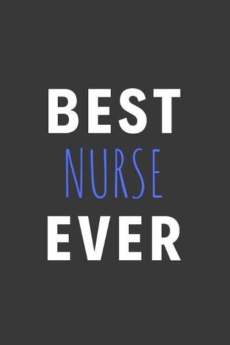 Best Nurse Ever: Inspirational Motivational Funny Gag Notebook Journal Composition Positive Energy 120 Lined Pages For Nurses