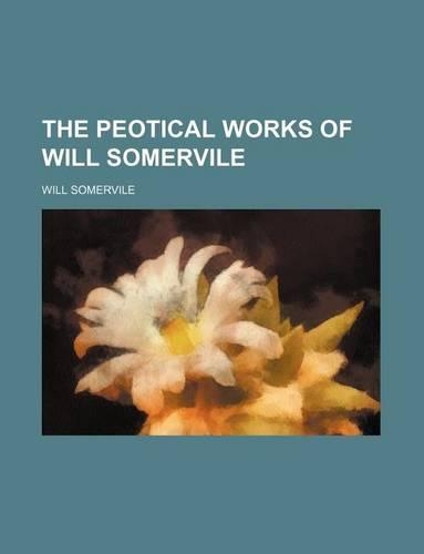 The Peotical Works of Will Somervile