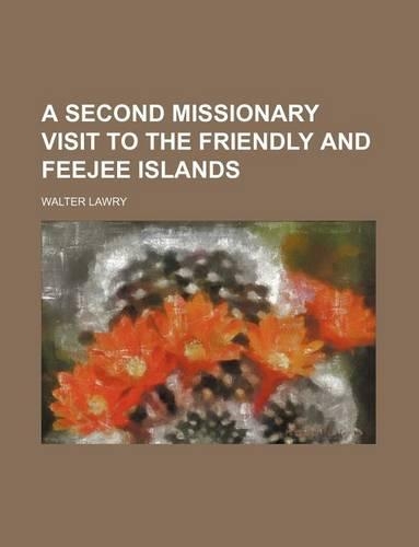 A Second Missionary Visit to the Friendly and Feejee Islands