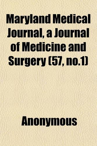 Maryland Medical Journal, a Journal of Medicine and Surgery (57, No.1): (English)