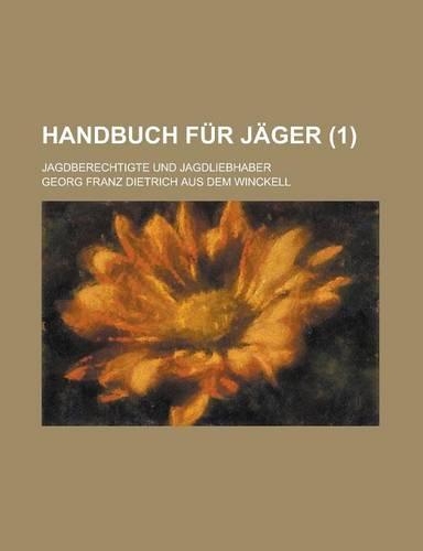 Handbuch Fur Jager; Jagdberechtigte Und Jagdliebhaber (1 )