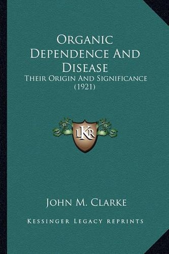 Organic Dependence And Disease: Their Origin And Significance (1921)(English)