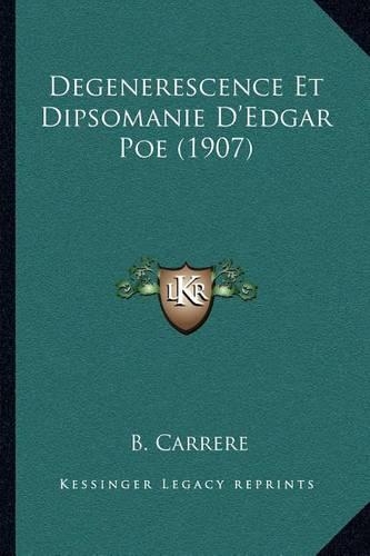 Degenerescence Et Dipsomanie D'Edgar Poe (1907): (French)