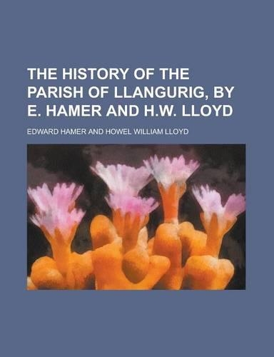 The History of the Parish of Llangurig, by E. Hamer and H.W. Lloyd: (English)