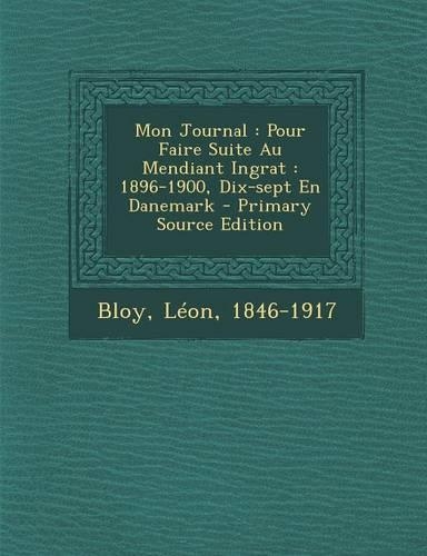 Mon Journal: Pour Faire Suite Au Mendiant Ingrat: 1896-1900, Dix-Sept En Danemark(French)