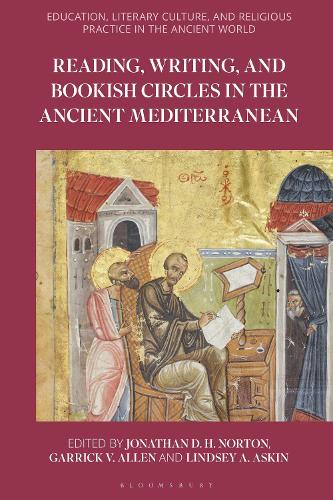 Reading, Writing, and Bookish Circles in the Ancient Mediterranean: (Education, Literary Culture, and Religious Practice in the Ancient World)
