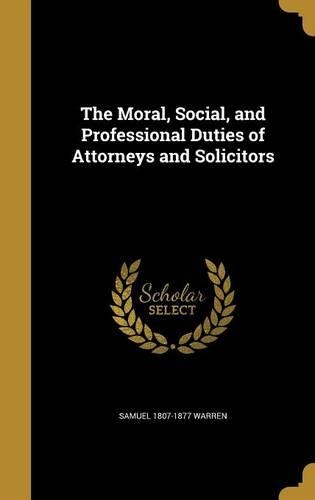 The Moral, Social, and Professional Duties of Attorneys and Solicitors