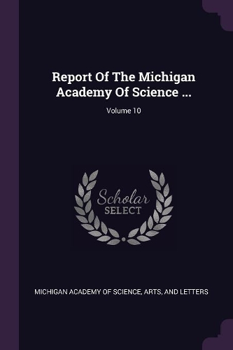 Report of the Michigan Academy of Science ...; Volume 10