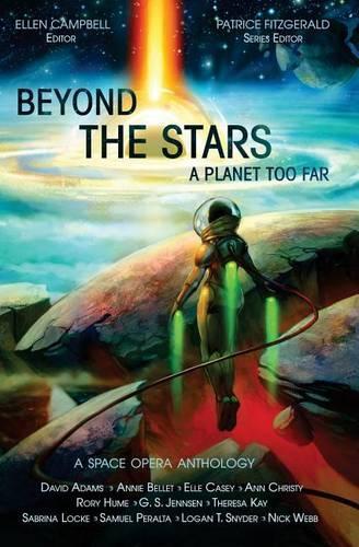 Beyond the Stars: A Planet Too Far: a space opera anthology(2 Beyond the Stars Space Opera Anthologies)