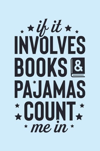 If It Involves Books and Pajamas Count Me In