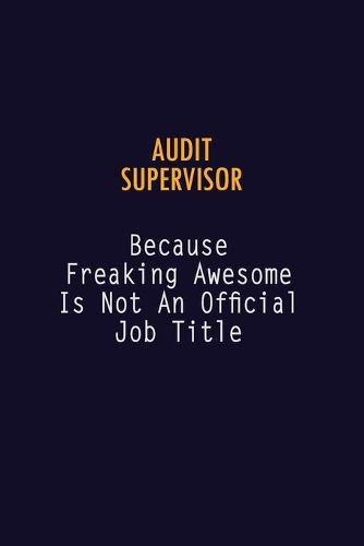 Audit Supervisor Because Freaking Awesome is not An Official Job Title