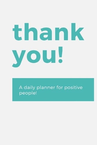 Thank You!: Daily Planner For Positive People Plan Your Day With Positivity And Gratitute Undated Organizer Elegant Planner