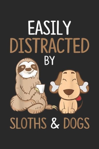 Easily Distracted By Sloths & Dogs