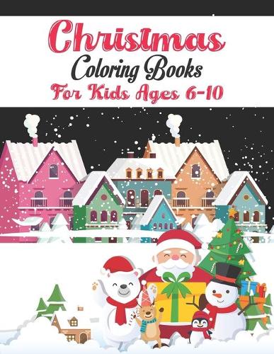 Christmas Coloring Book for kids ages 6-10: A Cute Christmas Coloring Book with Fun, Easy, and Relaxing Designs For kids of all ages!