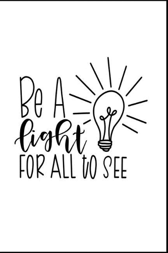 Be A Light For All To See: best journals for women to write in -journal For Moms-notebook for girls