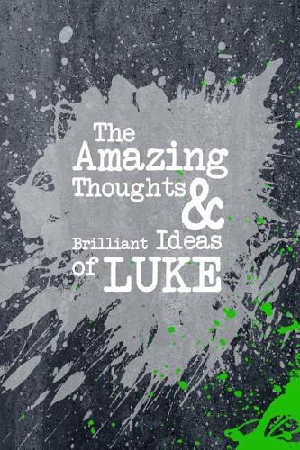 The Amazing Thoughts and Brilliant Ideas of Luke: A Boys Journal for Young Writers