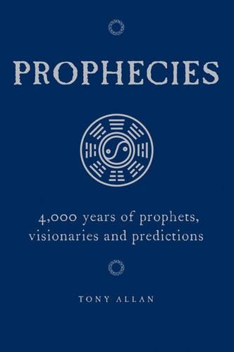 Prophecies: 4,000 Years of Prophets, Visionaries and Predictions