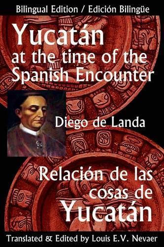 Yucatan at the Time of the Spanish Encounter: Relacion de Las Cosas de Yucatan(Multiple Languages)