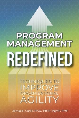 Program Management Redefined: Techniques to Improve Organizational Agility