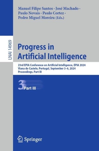 Progress in Artificial Intelligence: 23rd EPIA Conference on Artificial Intelligence, EPIA 2024, Viana do Castelo, Portugal, September 3–6, 2024, Proceedings, Part III(14969 Lecture Notes in Computer Science)