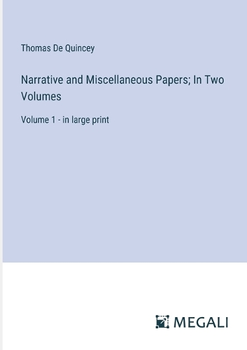 Narrative and Miscellaneous Papers; In Two Volumes