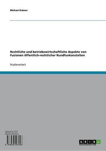 Rechtliche Und Betriebswirtschaftliche Aspekte Von Fusionen Offentlich-Rechtlicher Rundfunkanstalten