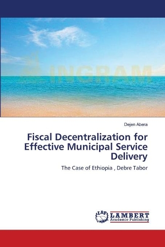 Fiscal Decentralization for Effective Municipal Service Delivery: (English)