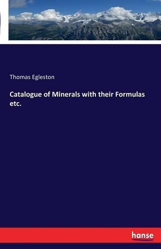 Catalogue of Minerals with their Formulas etc.: (English)
