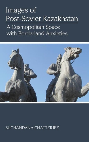 Images of the Post-Soviet Kazakshtan: A Cosmopolitan Space with Borderland Anxieties(First)