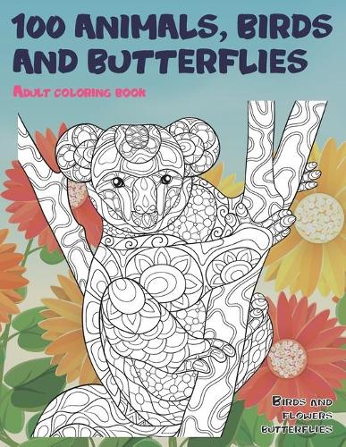 Adult Coloring Book Birds and Flowers Butterflies - 100 Animals, Birds and Butterflies