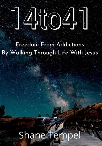 14to41 Freedom From Addictions By Walking Through Life With Jesus