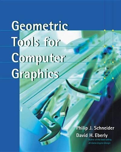 Geometric Tools for Computer Graphics: (Morgan Kaufmann Series in Computer Graphics)
