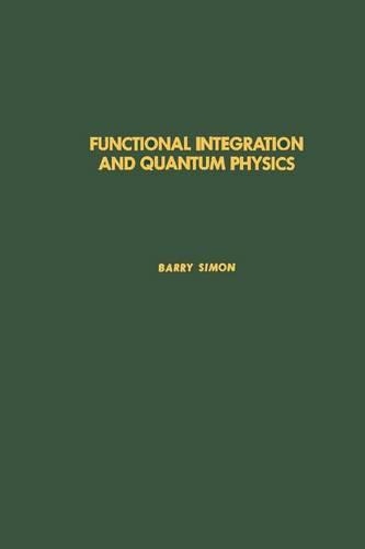 Functional Integration and Quantum Physics: (86 Pure and Applied Mathematics)