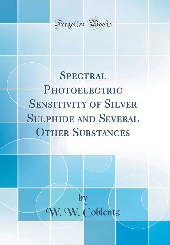 Spectral Photoelectric Sensitivity of Silver Sulphide and Several Other Substances (Classic Reprint)