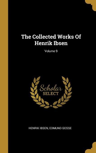 The Collected Works Of Henrik Ibsen; Volume 9