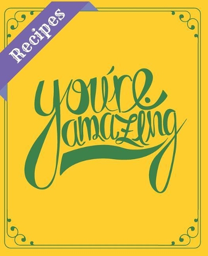 Recipes You're Amazing: Blank Recipe Book to Write In: Collect the Recipes You Love in Your Own Custom Cookbook (100-Recipe Journal and Organizer) All In One Place: Recipes(24 Recipes)