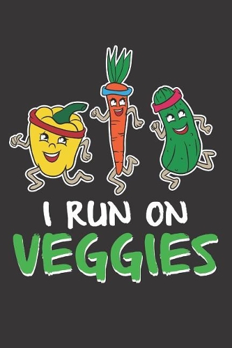 I Run on Veggies: Vegetarian Journal for Anyone Who Loves to Run (Running Gifts for Vegans)