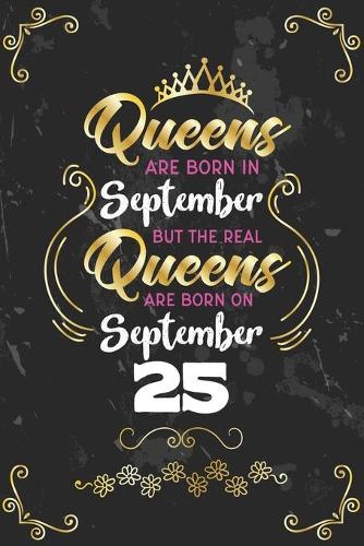 Queens Are Born In September But The Real Queens Are Born On September 25