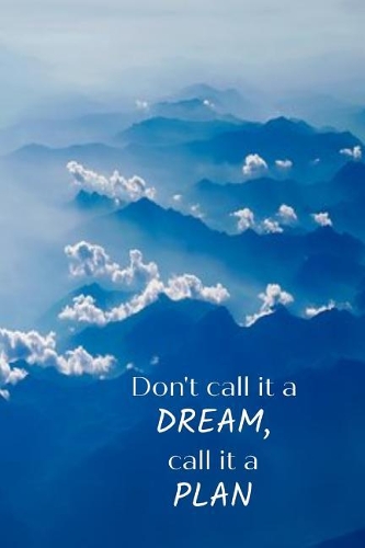 Don't Call It a Dream, Call It a Plan: Mountains and Clouds Positive Thinking Slogan Notebook Homework Book Notepad Notebook Composition Jotter and Journal Diary Planner Gift