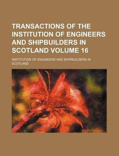 Transactions of the Institution of Engineers and Shipbuilders in Scotland Volume 16