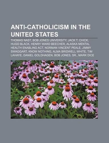 Anti-Catholicism in the United States: Thomas Nast, Bob Jones University, Jack T. Chick, Hugo Black, Henry Ward Beecher(English)