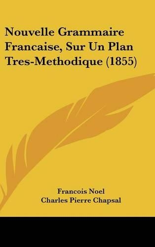 Nouvelle Grammaire Francaise, Sur Un Plan Tres-Methodique (1855)