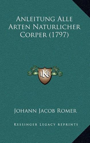 Anleitung Alle Arten Naturlicher Corper (1797)