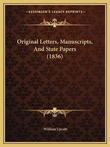 Original Letters, Manuscripts, And State Papers (1836): (English)