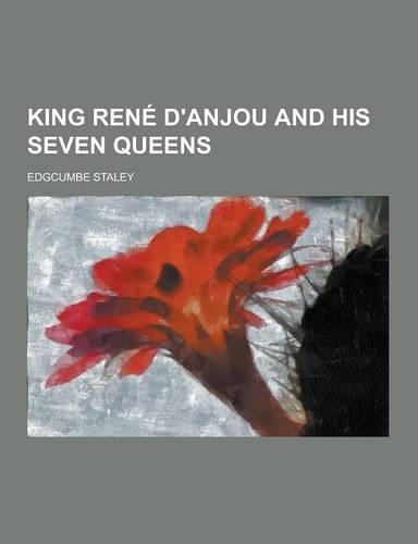 King Rene D'Anjou and His Seven Queens: (English)