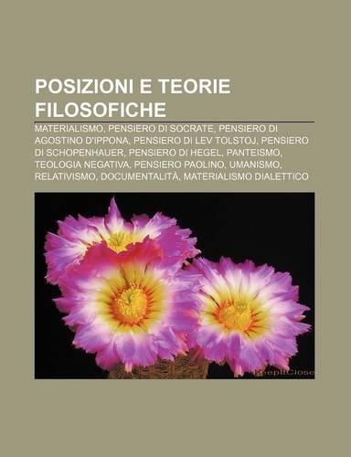 Posizioni E Teorie Filosofiche: Materialismo, Pensiero Di Socrate, Pensiero Di Agostino D'Ippona, Pensiero Di Lev Tolstoj(Italian)