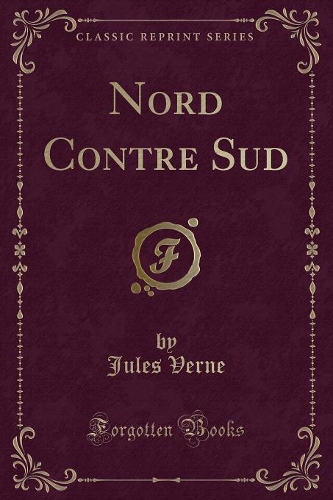 Nord Contre Sud (Classic Reprint)