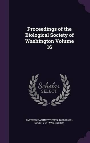 Proceedings of the Biological Society of Washington Volume 16
