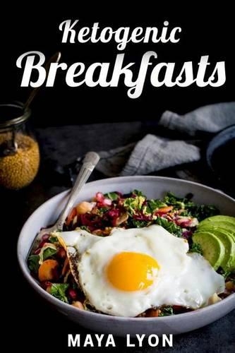 Ketogenic Breakfasts: Top 60 Quick & Easy Ketogenic Breakfast and Brunch Recipes for Rapid Weight Loss(English)