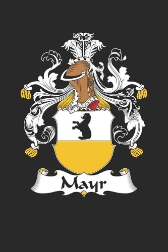 Mayr: Mayr Coat of Arms and Family Crest Notebook Journal (6 x 9 - 100 pages)